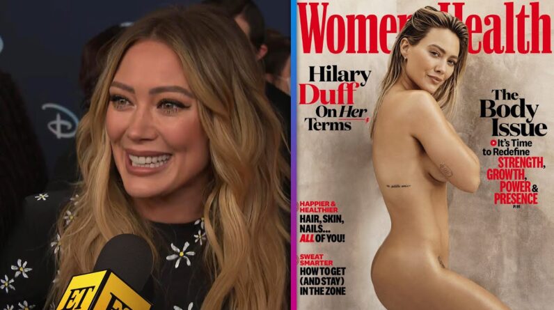 Hilary Duff Says Posing NUDE Was Terrifying and Freeing
