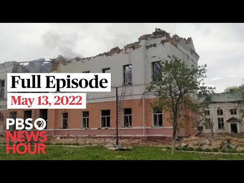 PBS NewsHour full episode, May 13, 2022