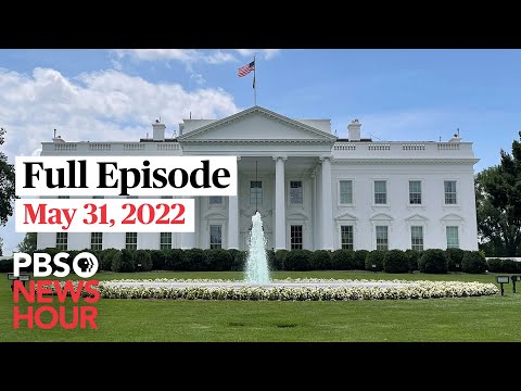 PBS NewsHour full episode, May 31, 2022