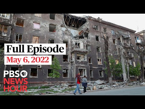 PBS NewsHour full episode, May 6, 2022