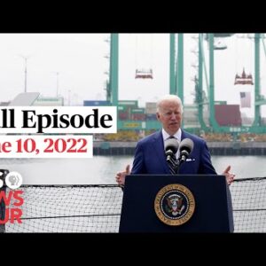 PBS NewsHour full episode, June 10, 2022