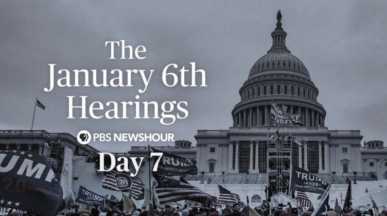 WATCH LIVE: Jan. 6 Committee hearings - Day 7
